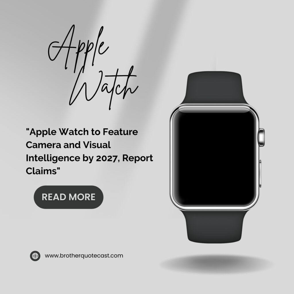 "Apple Watch to Feature Camera and Visual Intelligence by 2027, Report Claims"